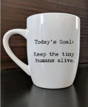 Second Nature - Today's Goal: Keep the Tiny Humans Alive Mug